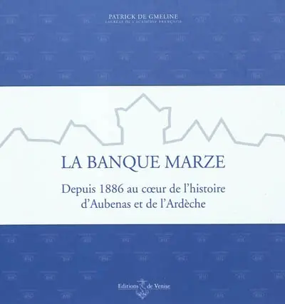 La banque Marze : depuis 1886 au coeur de l'histoire d'Aubenas et de l'Ardèche