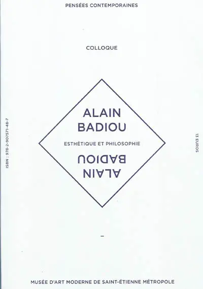 Esthétique et philosophie, Alain Badiou : actes du colloque, Musée d'art moderne de Saint-Etienne Métropole, 22 octobre 2008
