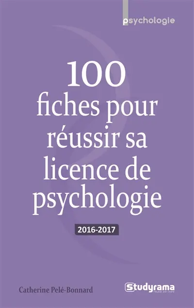 100 fiches pour réussir sa licence de psychologie : 2016-2017