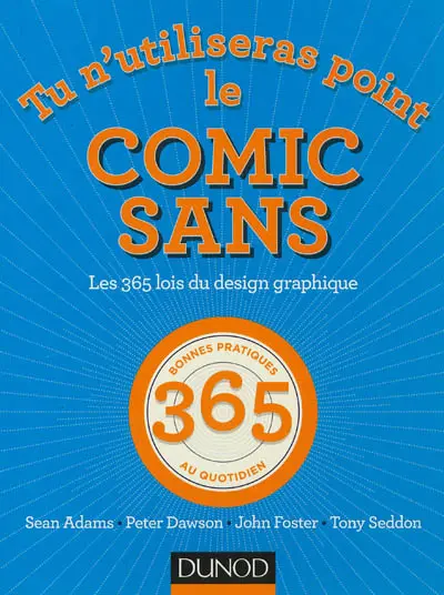 Tu n'utiliseras point le Comic Sans : les 365 lois du design graphique : 365 bonnes pratiques au quotidien