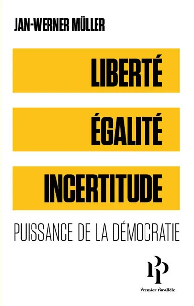 Liberté, égalité, incertitudes : puissance de la démocratie