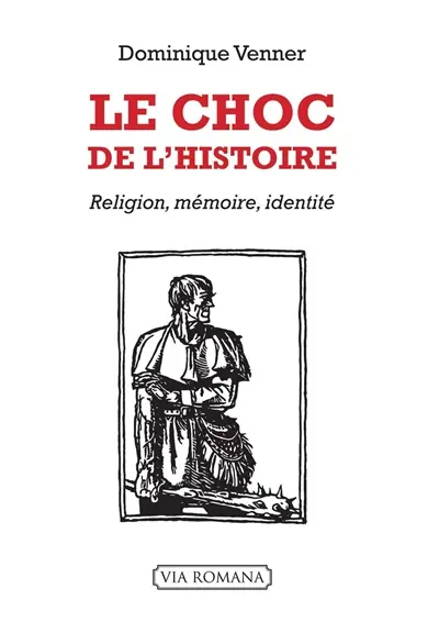 Le choc de l'histoire : religion, mémoire, identité