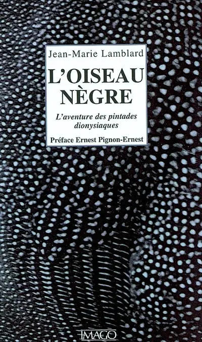 L'oiseau nègre : l'aventure des pintades dionysiaques