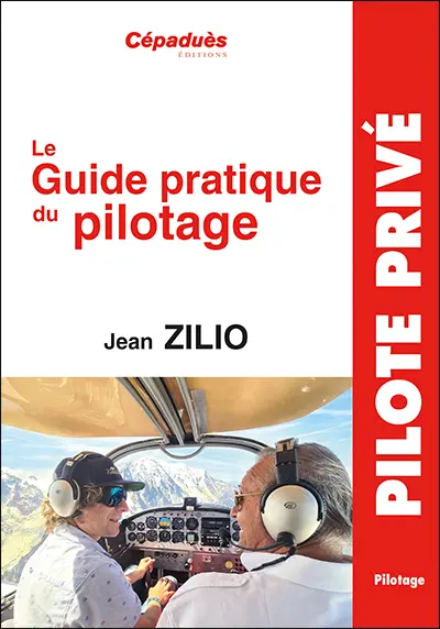 Le guide pratique du pilotage : le pilotage de base et avancé, le lâché, l'altimétrie, la météo, les espaces aériens, la navigation, le vol sans visibilité, le vol de nuit, le centrage, compléments en perfectionnement hors programme, le vol en montagne