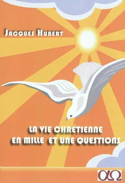 La vie chrétienne en mille et une questions