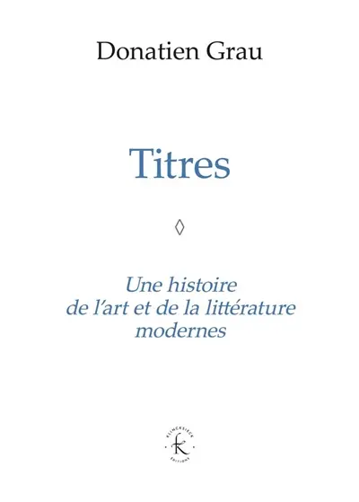 Titres : une histoire de l'art et de la littérature modernes