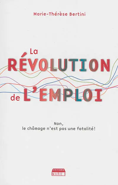 La révolution de l'emploi : non, le chômage n'est pas une fatalité !