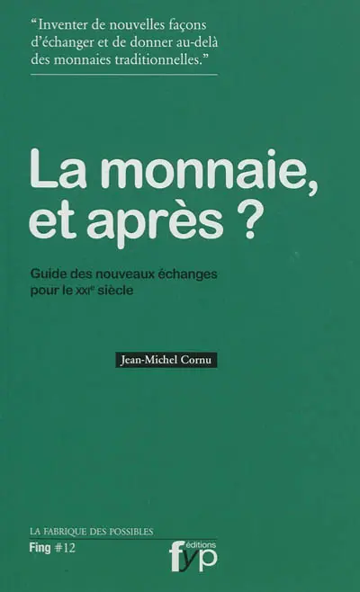 La monnaie, et après ? : guide des nouveaux échanges pour le XXIe siècle