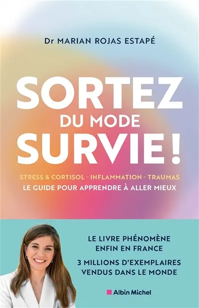Sortez du mode survie ! : le guide pour apprendre à aller mieux : stress & cortisol, inflammation, traumas