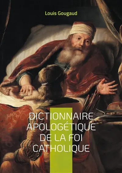 Dictionnaire apologétique de la foi catholique : Explorez les fondements de la foi catholique à travers une défense érudite et systématique de la doctrine chrétienne