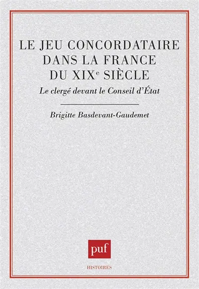 Le Jeu concordataire dans la France du XIXe siècle : le clergé devant le Conseil d'Etat