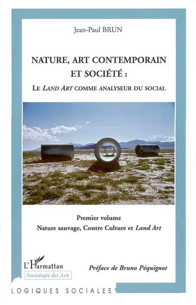 Nature, art contemporain et société : le land art comme analyseur du social. Vol. 1. Nature sauvage, contre-culture et Land art