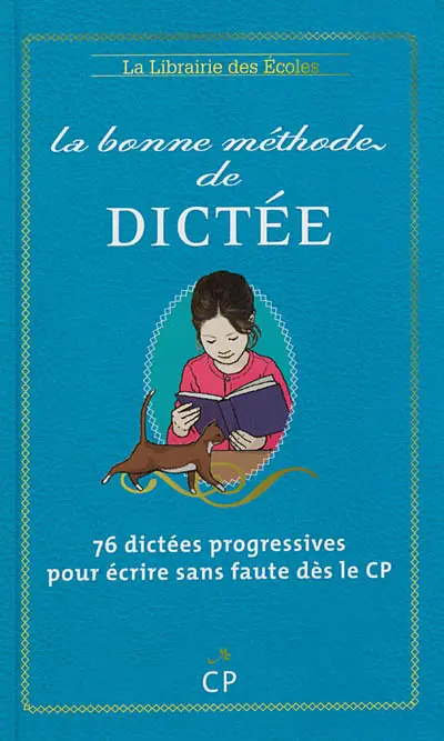 La bonne méthode de dictée : méthode Cuissart : 76 dictées progressives pour écrire sans faute dès le CP