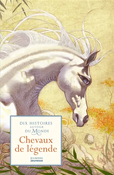 Chevaux de légende : dix histoires autour du monde