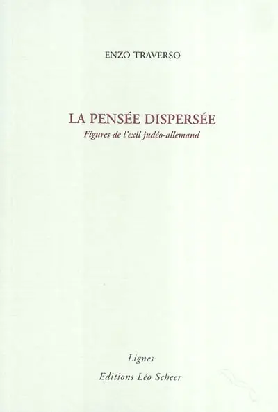 La pensée dispersée : figures de l'exil judéo-allemand