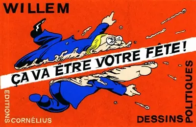 Ca va être votre fête ! : dessins politiques