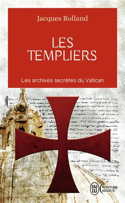 Les Templiers : les archives secrètes du Vatican