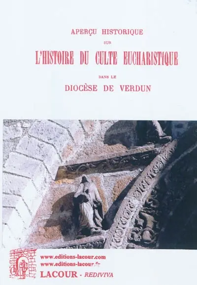 Aperçu historique sur l'histoire du culte eucharistique dans le diocèse de Verdun : rapport présenté au premier Congrès eucharistique diocésain