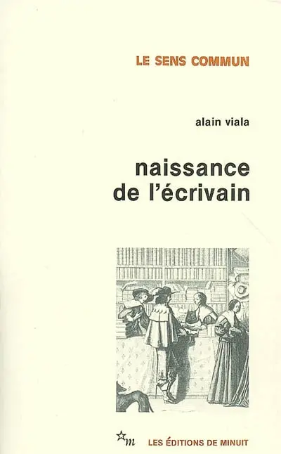 Naissance de l'écrivain : sociologie de la littérature à l'âge classique