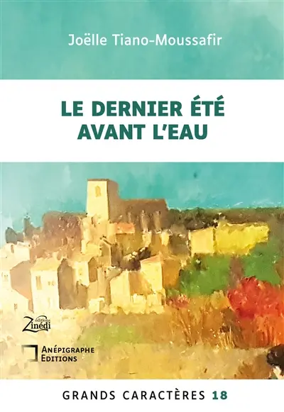 Le Dernier Eté avant l'eau : Grands Caractères 18 : en coédition avec Zinédi Editions