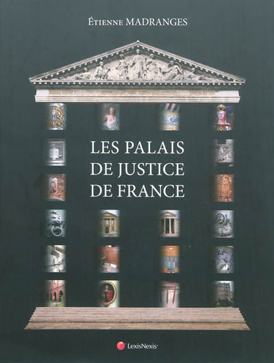 Les palais de justice de France : architecture, symboles, mobilier, beautés et curiosités