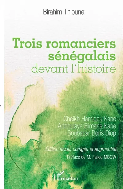 Trois romanciers sénégalais devant l'histoire : Cheikh Hamidou Kane, Abdoulaye Elimane Kane, Boubacar Boris Diop