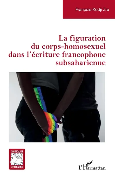 La figuration du corps-homosexuel dans l'écriture francophone subsaharienne