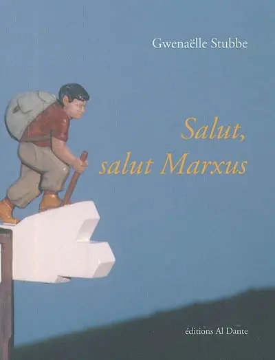 Salut, salut, Marxus : (et les autres, Alfred, Vrauxs, Marcel, Lipska, etc.)
