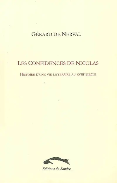 Les confidences de Nicolas : histoire d'une vie littéraire au XVIIIe siècle
