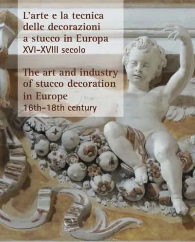L'arte et la tecnica delle decorazioni a stucco in Europa : XVI-XVIII secolo. The art and industry of stucco decoration in Europe : 16th-18th century