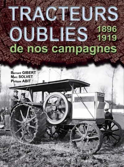Tracteurs oubliés de nos campagnes. Vol. 1. 1896-1918