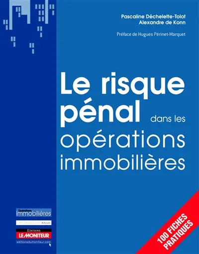 Le risque pénal dans les opérations immobilières : 100 fiches pratiques