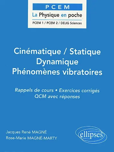 Cinématique, statique, dynamique, phénomènes vibratoires : rappels de cours, exercices corrigés, QCM avec réponses