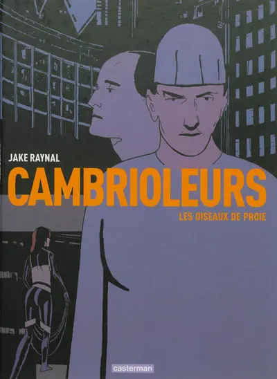 Cambrioleurs. Vol. 1. Les oiseaux de proie