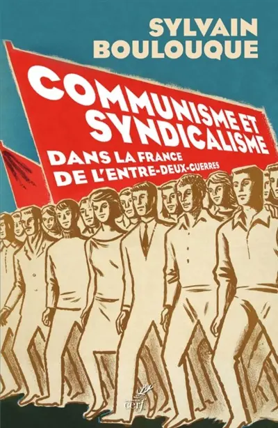Communisme et syndicalisme : dans la France de l'entre-deux-guerres