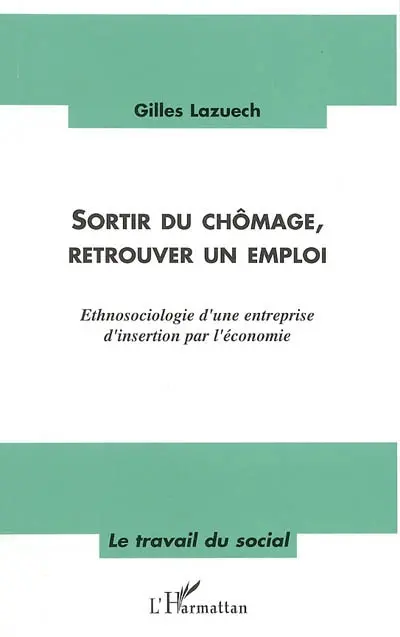 Sortir du chômage, retrouver un emploi : ethnosociologie d'une entreprise d'insertion par l'économie