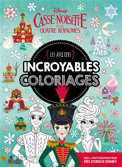 Casse-Noisette et les quatre royaumes : incroyables coloriages