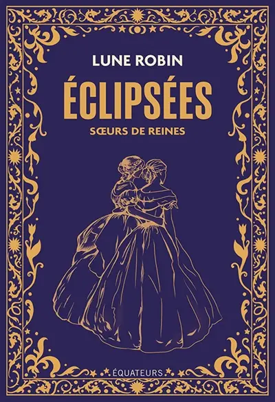 Eclipsées : soeurs de reines