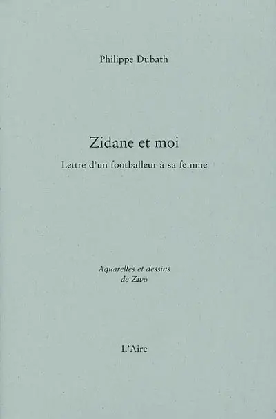 Zidane et moi : lettre d'un footballeur à sa femme