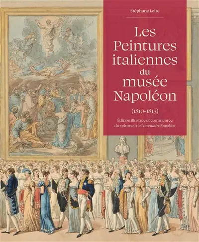 Les peintures italiennes du musée Napoléon (1810-1815) : édition illustrée et commentée du volume I de l'Inventaire Napoléon