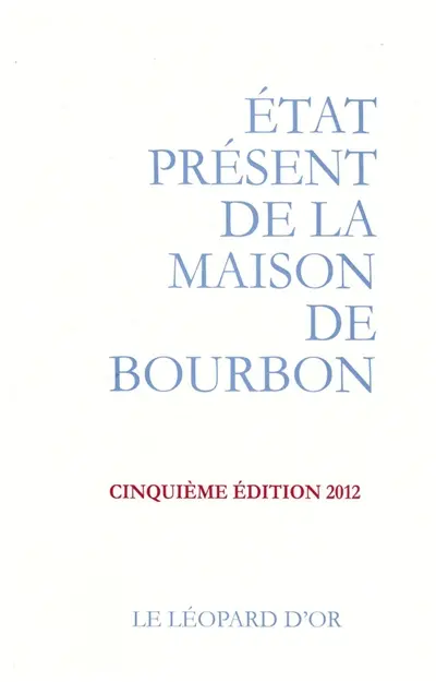 Etat présent de la maison de Bourbon : pour servir de suite à l'Almanach royal de 1830 et à d'autres publications officielles de la maison
