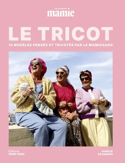 Le tricot : 12 modèles pensés et tricotés par le Mamie gang : Les mains de Mamie