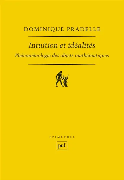 Intuition et idéalités : phénoménologie des objets mathématiques