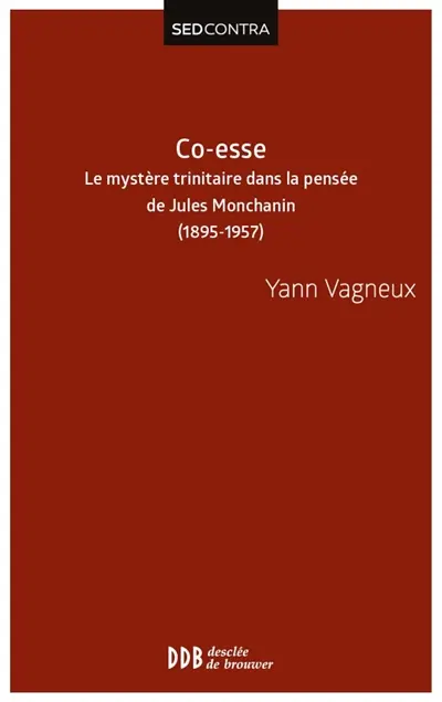 Co-esse : le mystère trinitaire dans la pensée de Jules Montchanin-swâmi Paramârûbyânanda : 1895-1957