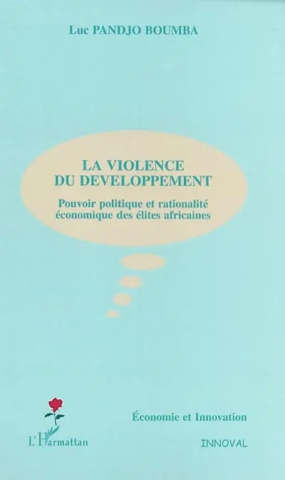La violence du développement : pouvoir politique et rationalité économique des élites africaines