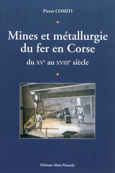 La métallurgie du fer en Corse : des bas foyers aux hauts fourneaux, XVe-XIXe siècles