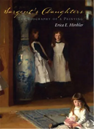 Sargent´s Daughters : The Biography of a Painting