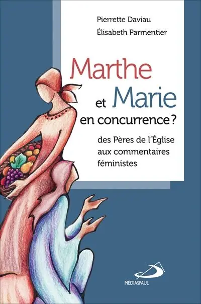 Marthe et Marie en concurrence ? : des Pères de l'Eglise aux commentaires féministes