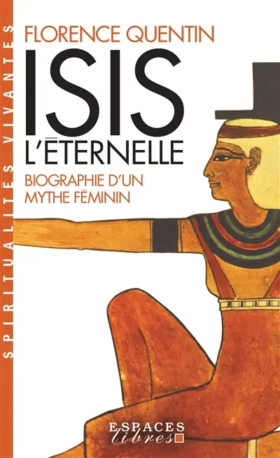 Isis l'éternelle : biographie d'un mythe féminin