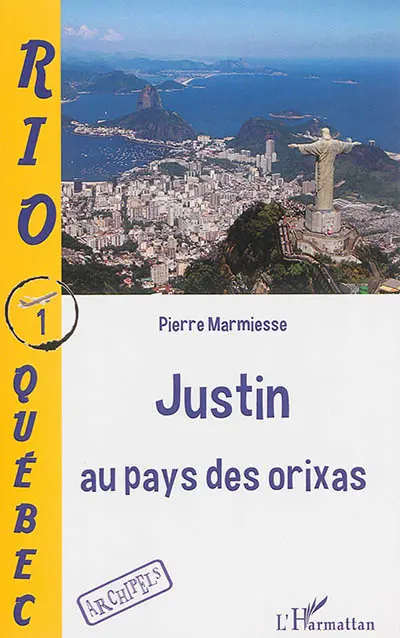 Rio-Québec. Vol. 1. Justin au pays des orixas